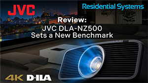 JVC Residential Systems Review : JVC DLA-NZ500 Sets a New Benchmark