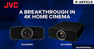 Essential INSTALL: JVC DLA-NZ700 and DLA-NZ500: A Breakthrough in 4K Home Cinema